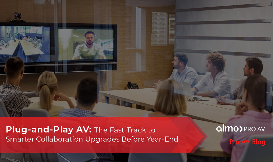 Plug-and-Play AV: The Fast Track to Smarter Collaboration Upgrades Before Year-End