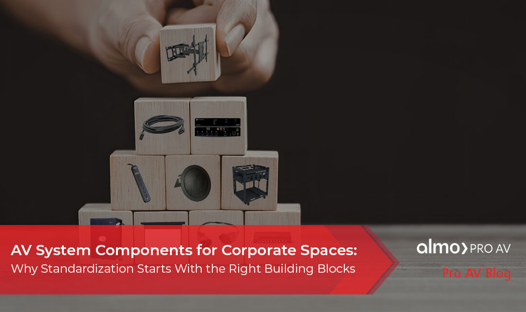 AV System Components for Corporate Spaces: Why Standardization Starts With the Right Building Blocks